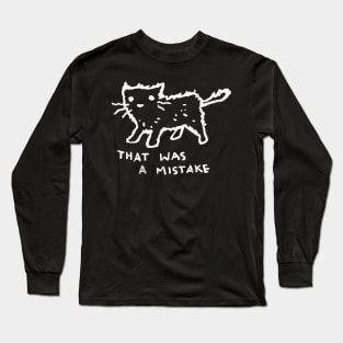 Well, That Was a Mistake Long Sleeve T-Shirt